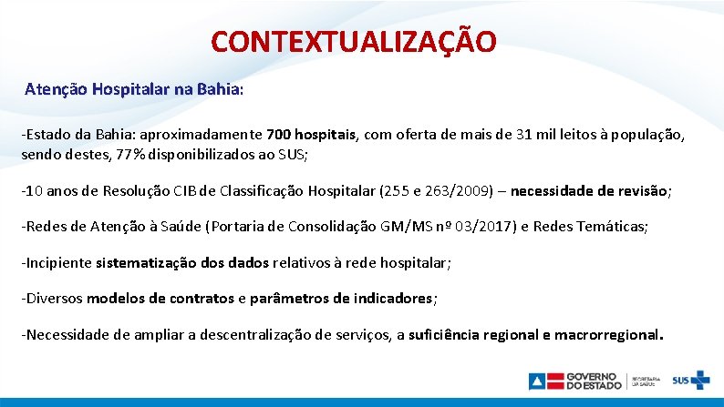 CONTEXTUALIZAÇÃO Atenção Hospitalar na Bahia: -Estado da Bahia: aproximadamente 700 hospitais, com oferta de