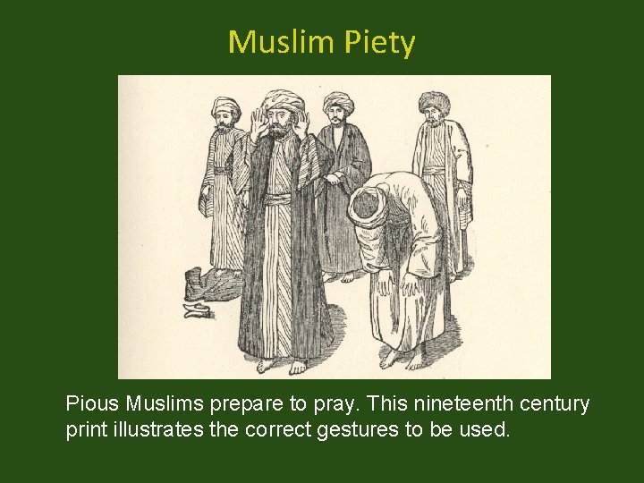 Muslim Piety Pious Muslims prepare to pray. This nineteenth century print illustrates the correct