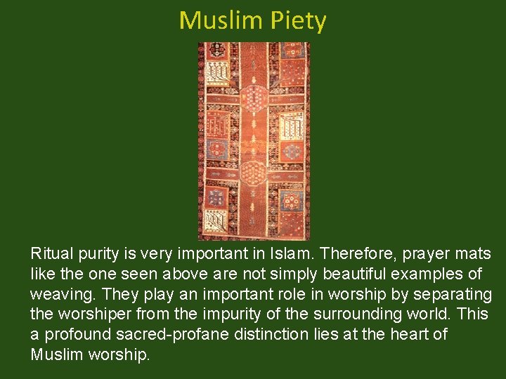 Muslim Piety Ritual purity is very important in Islam. Therefore, prayer mats like the