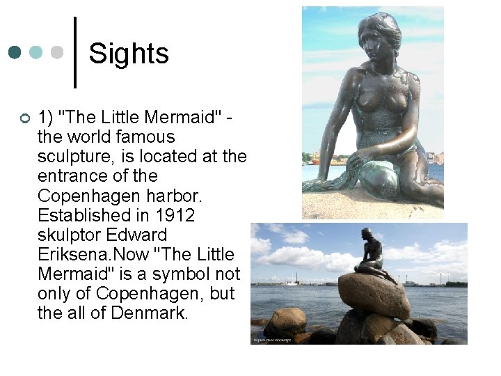 Sights ¢ 1) "The Little Mermaid" the world famous sculpture, is located at the