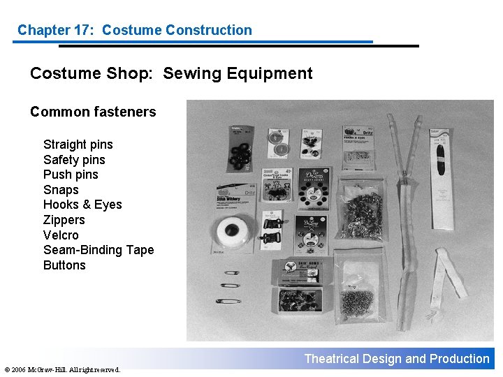 Chapter 17: Costume Construction Costume Shop: Sewing Equipment Common fasteners Straight pins Safety pins