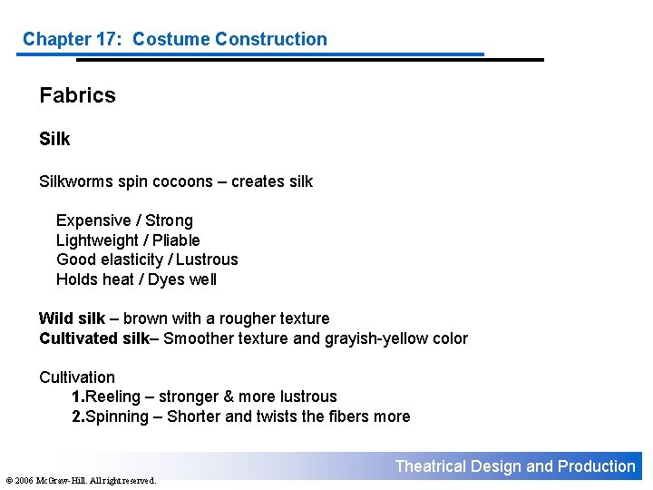 Chapter 17: Costume Construction Fabrics Silkworms spin cocoons – creates silk Expensive / Strong