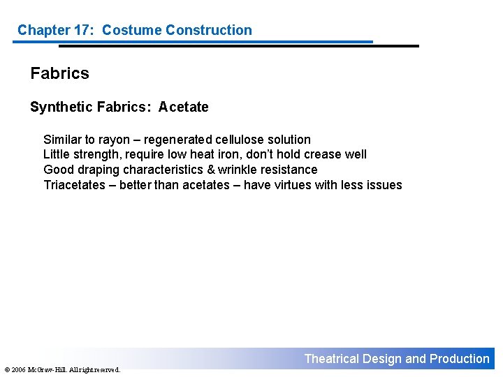 Chapter 17: Costume Construction Fabrics Synthetic Fabrics: Acetate Similar to rayon – regenerated cellulose