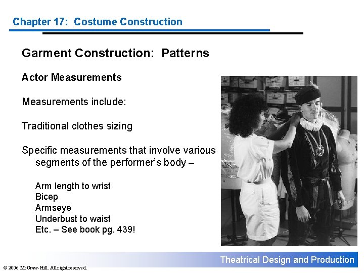 Chapter 17: Costume Construction Garment Construction: Patterns Actor Measurements include: Traditional clothes sizing Specific