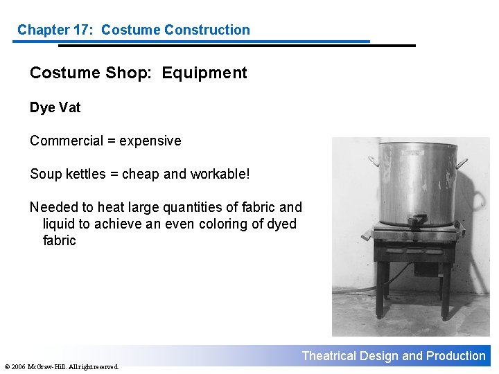 Chapter 17: Costume Construction Costume Shop: Equipment Dye Vat Commercial = expensive Soup kettles