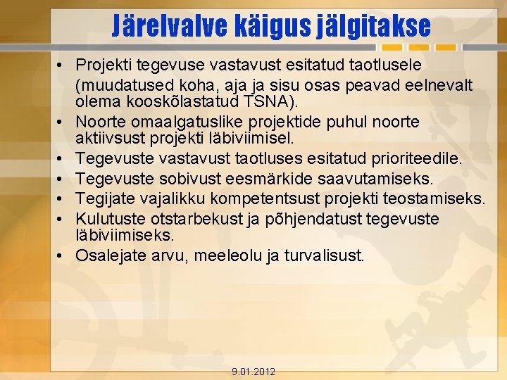 Järelvalve käigus jälgitakse • Projekti tegevuse vastavust esitatud taotlusele (muudatused koha, aja ja sisu