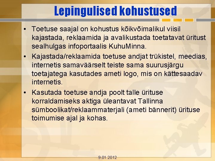 Lepingulised kohustused • Toetuse saajal on kohustus kõikvõimalikul viisil kajastada, reklaamida ja avalikustada toetatavat