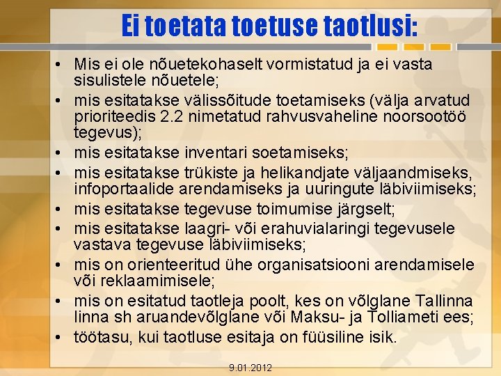 Ei toetata toetuse taotlusi: • Mis ei ole nõuetekohaselt vormistatud ja ei vasta sisulistele