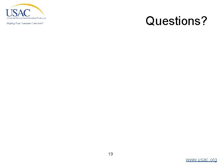 Questions? 19 www. usac. org 