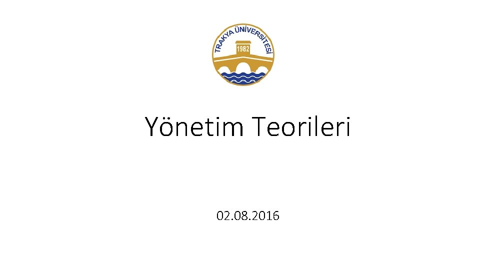 Yönetim Teorileri 02. 08. 2016 