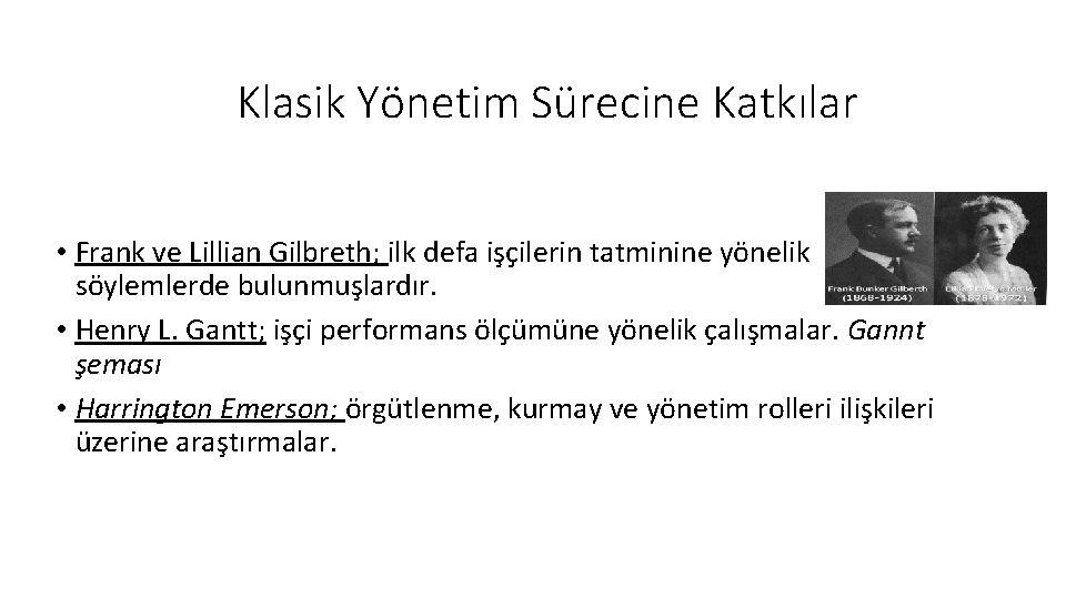 Klasik Yönetim Sürecine Katkılar • Frank ve Lillian Gilbreth; ilk defa işçilerin tatminine yönelik