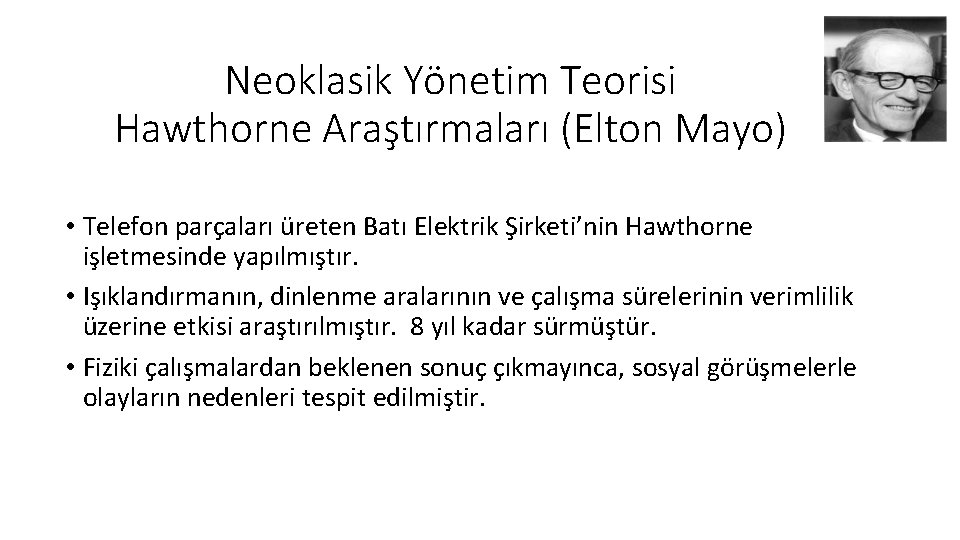 Neoklasik Yönetim Teorisi Hawthorne Araştırmaları (Elton Mayo) • Telefon parçaları üreten Batı Elektrik Şirketi’nin