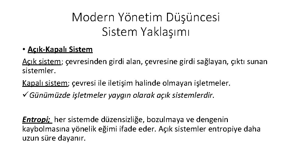 Modern Yönetim Düşüncesi Sistem Yaklaşımı • Açık-Kapalı Sistem Açık sistem; çevresinden girdi alan, çevresine