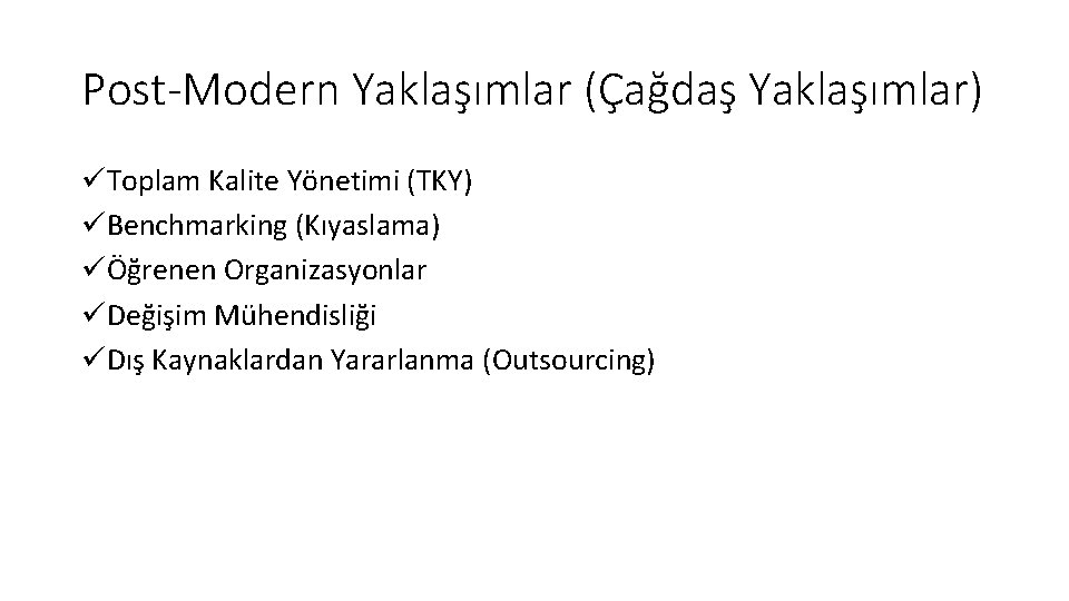 Post-Modern Yaklaşımlar (Çağdaş Yaklaşımlar) üToplam Kalite Yönetimi (TKY) üBenchmarking (Kıyaslama) üÖğrenen Organizasyonlar üDeğişim Mühendisliği