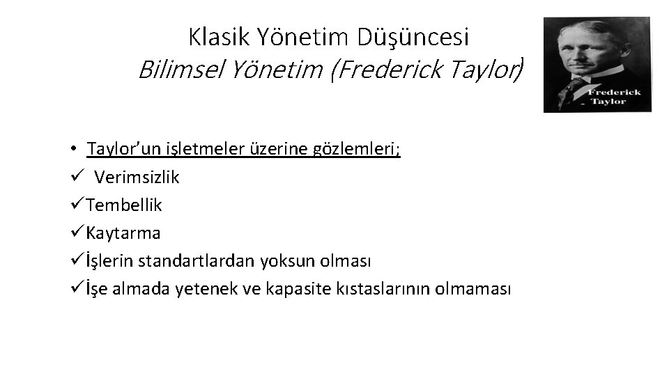 Klasik Yönetim Düşüncesi Bilimsel Yönetim (Frederick Taylor) • Taylor’un işletmeler üzerine gözlemleri; ü Verimsizlik