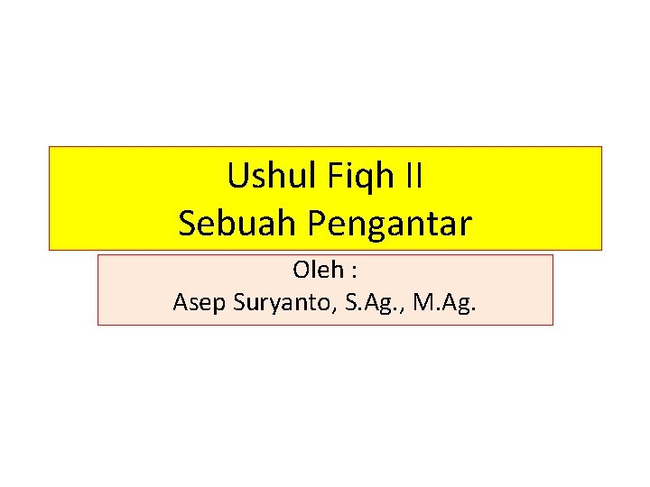 Ushul Fiqh II Sebuah Pengantar Oleh : Asep Suryanto, S. Ag. , M. Ag.