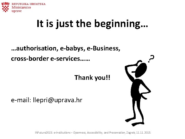 It is just the beginning… …authorisation, e-babys, e-Business, cross-border e-services…… Thank you!! e-mail: llepri@uprava.