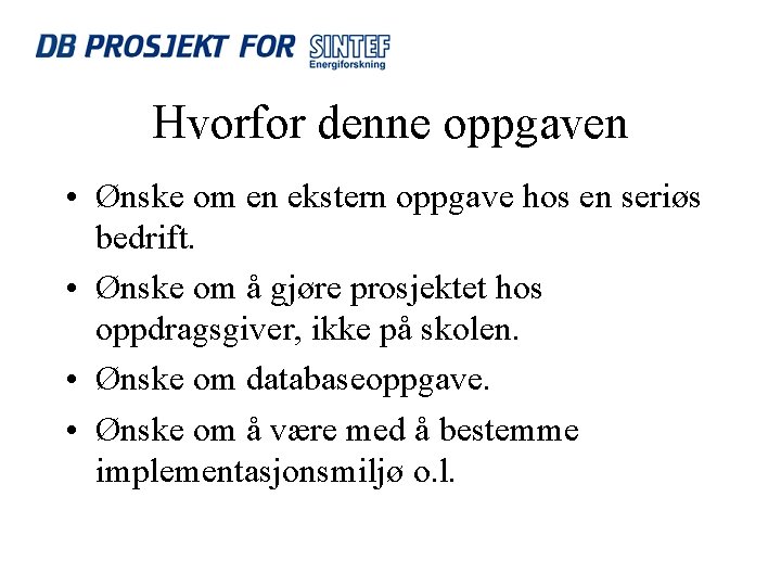 Hvorfor denne oppgaven • Ønske om en ekstern oppgave hos en seriøs bedrift. •