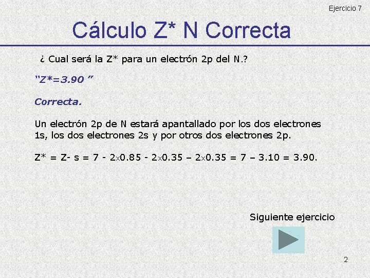 Ejercicio 7 Cálculo Z* N Correcta ¿ Cual será la Z* para un electrón