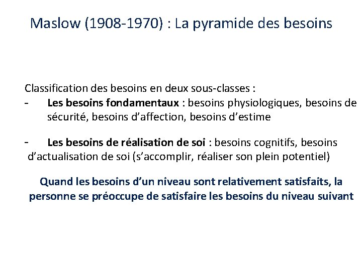 Maslow (1908 -1970) : La pyramide des besoins Classification des besoins en deux sous-classes