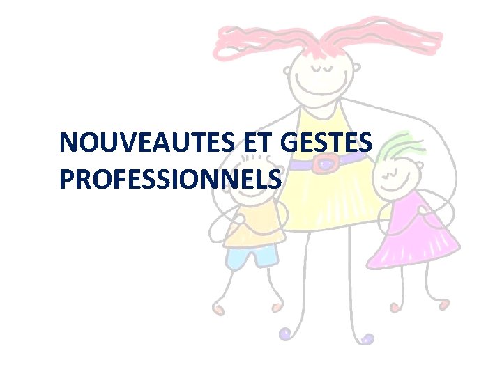 NOUVEAUTES ET GESTES PROFESSIONNELS NOUVEAUTES ET GESTES PROFESSIONNELS
