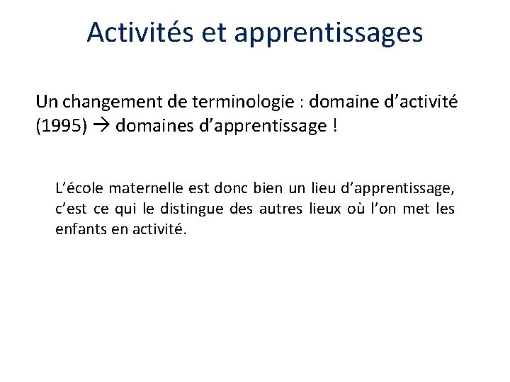 Activités et apprentissages Un changement de terminologie : domaine d’activité (1995) domaines d’apprentissage !