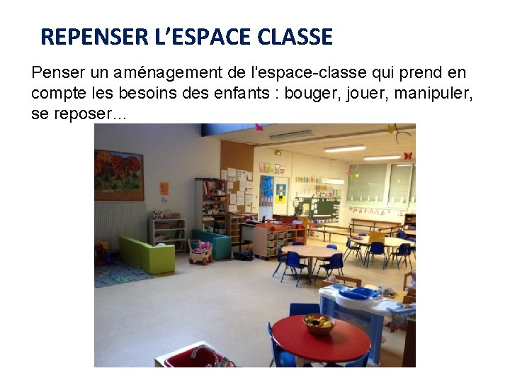 REPENSER L’ESPACE CLASSE Penser un aménagement de l'espace-classe qui prend en compte les besoins
