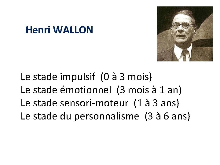 Henri WALLON Le stade impulsif (0 à 3 mois) Le stade émotionnel (3 mois