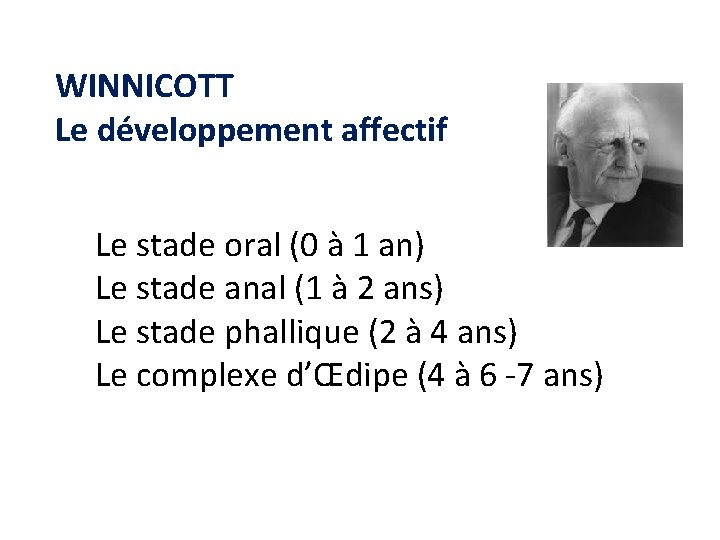 WINNICOTT Le développement affectif Le stade oral (0 à 1 an) Le stade anal