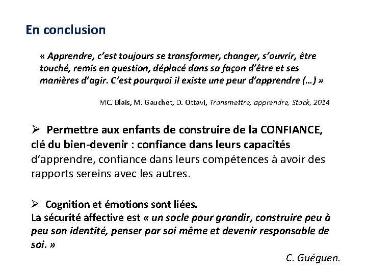 En conclusion « Apprendre, c’est toujours se transformer, changer, s’ouvrir, être touché, remis en