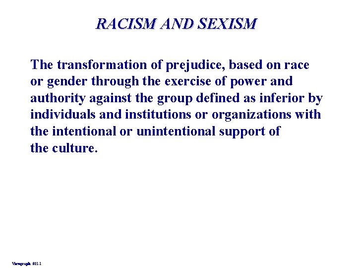 RACISM AND SEXISM The transformation of prejudice, based on race or gender through the
