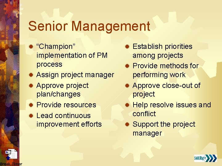 Senior Management ® ® ® “Champion” implementation of PM process Assign project manager Approve
