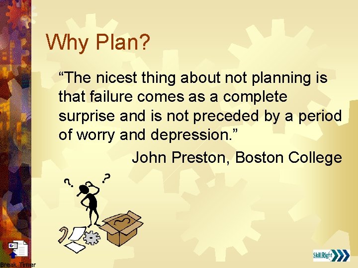 Why Plan? “The nicest thing about not planning is that failure comes as a