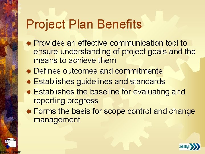 Project Plan Benefits ® Provides an effective communication tool to ensure understanding of project