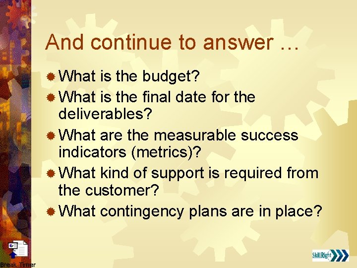 And continue to answer … ® What is the budget? ® What is the
