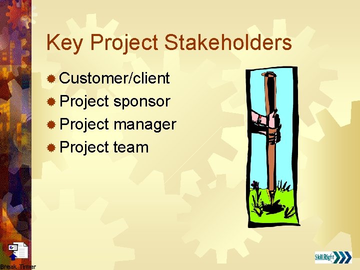 Key Project Stakeholders ® Customer/client ® Project sponsor ® Project manager ® Project team