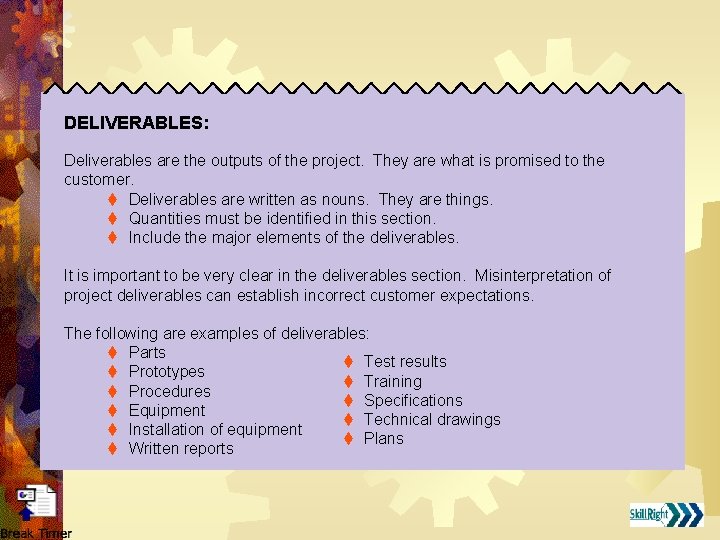 DELIVERABLES: Deliverables are the outputs of the project. They are what is promised to