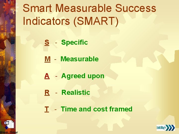 Smart Measurable Success Indicators (SMART) S - Specific M - Measurable A - Agreed