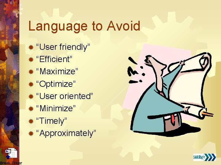 Language to Avoid ® “User friendly” ® “Efficient” ® “Maximize” ® “Optimize” ® “User
