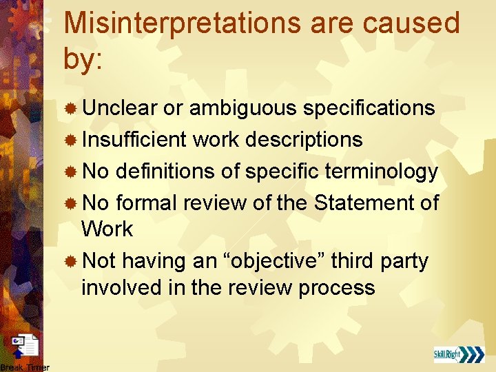 Misinterpretations are caused by: ® Unclear or ambiguous specifications ® Insufficient work descriptions ®