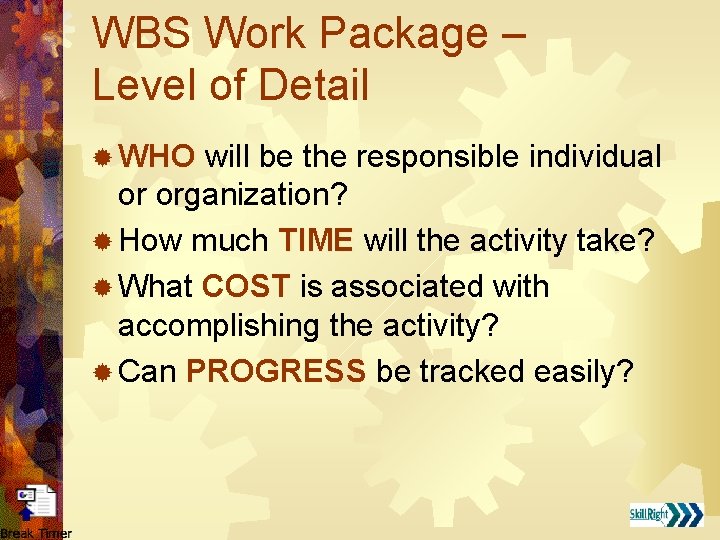 WBS Work Package – Level of Detail ® WHO will be the responsible individual