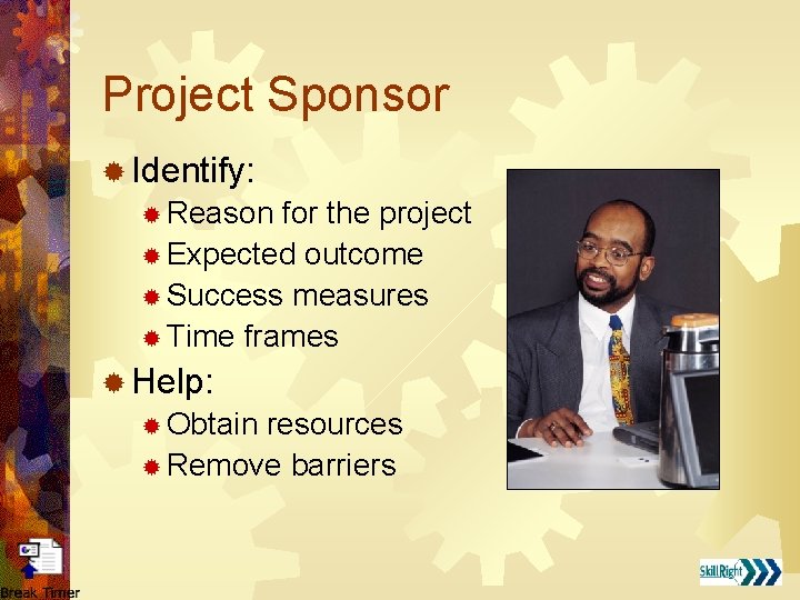 Project Sponsor ® Identify: ® Reason for the project ® Expected outcome ® Success