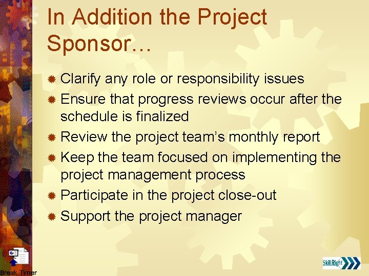 In Addition the Project Sponsor… ® Clarify any role or responsibility issues ® Ensure