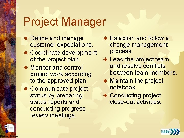 Project Manager Define and manage customer expectations. ® Coordinate development of the project plan.