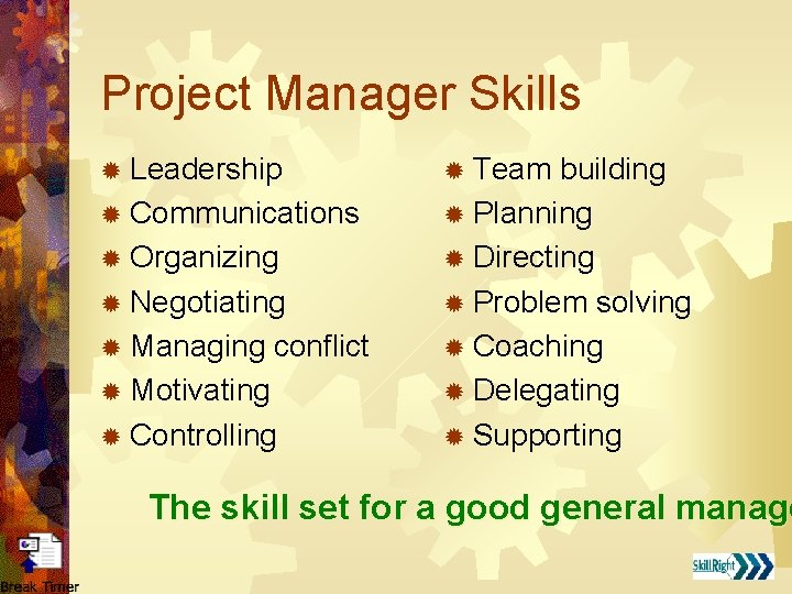 Project Manager Skills ® Leadership ® Communications ® Organizing ® Negotiating ® Managing conflict