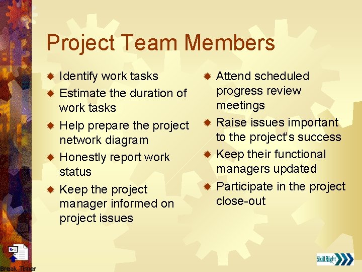 Project Team Members ® ® ® Identify work tasks Estimate the duration of work