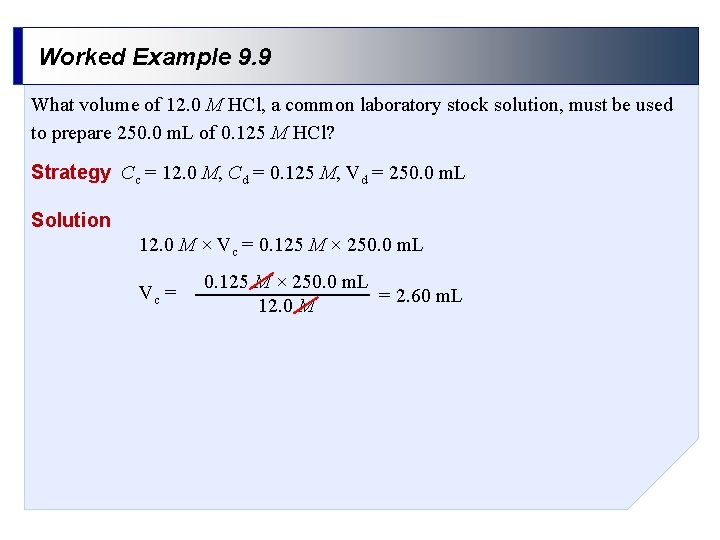 Worked Example 9. 9 What volume of 12. 0 M HCl, a common laboratory