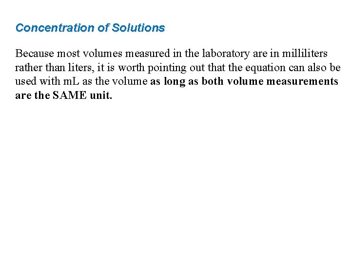 Concentration of Solutions Because most volumes measured in the laboratory are in milliliters rather
