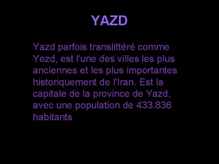 YAZD Yazd parfois translittéré comme Yezd, est l'une des villes plus anciennes et les