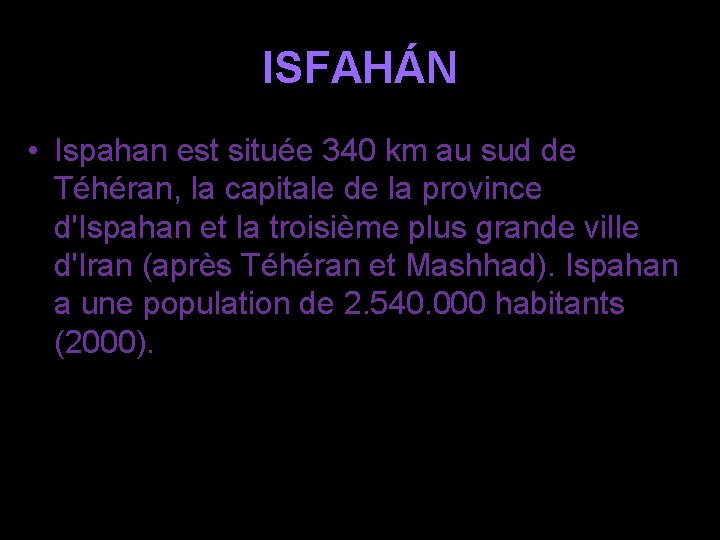 ISFAHÁN • Ispahan est située 340 km au sud de Téhéran, la capitale de